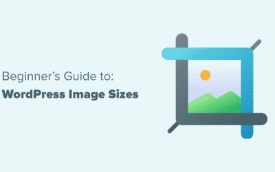 Guide pour débutants sur les tailles d’image dans WordPress (+ meilleures pratiques)