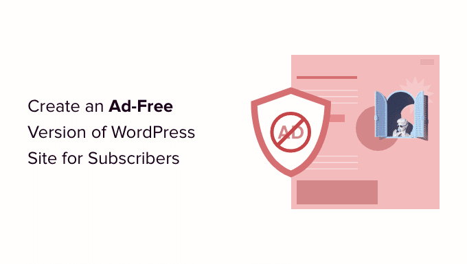 Comment offrir une version sans publicité de votre site WordPress à vos abonnés ?