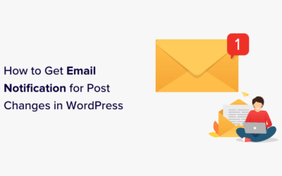 Comment obtenir la notification par e-mail pour les modifications de publication dans WordPress